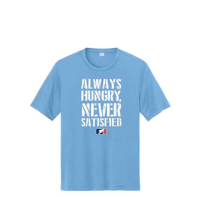 Always Hungry Never Satisfied - Performance Tee