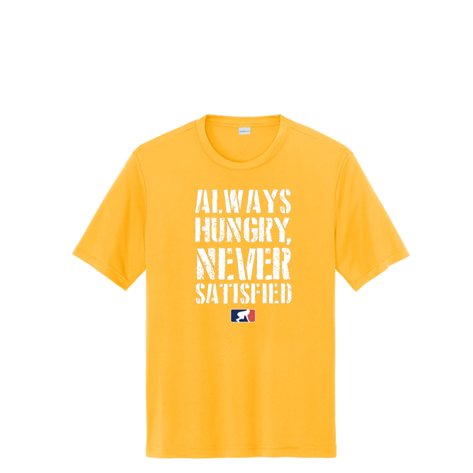 Always Hungry Never Satisfied - Performance Tee