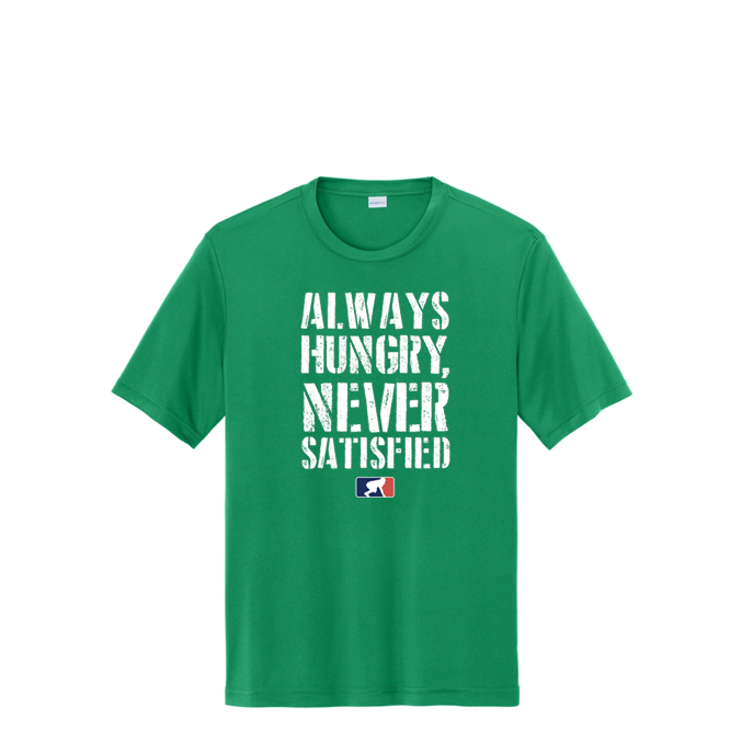 Always Hungry Never Satisfied - Performance Tee