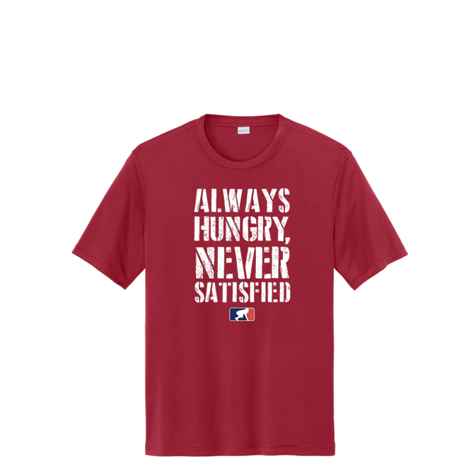 Always Hungry Never Satisfied - Performance Tee
