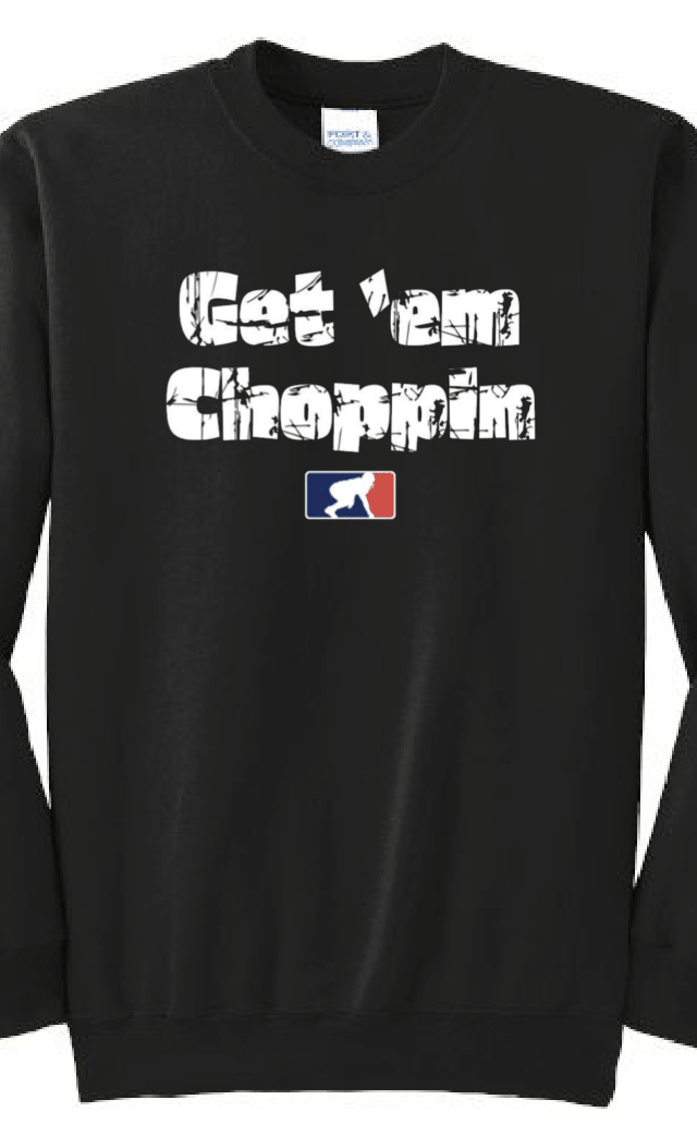 GET EM CHOPPIN - Crewneck