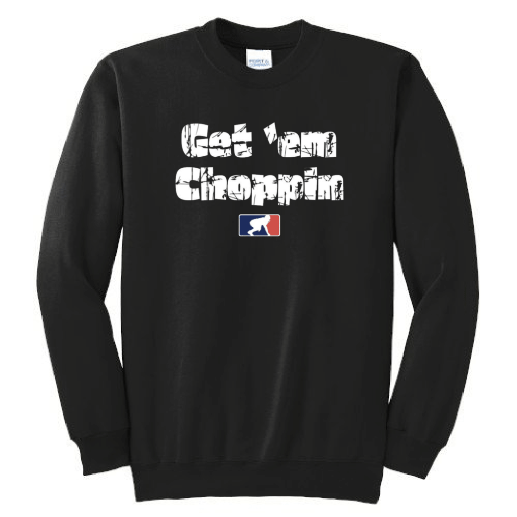 GET EM CHOPPIN - Crewneck