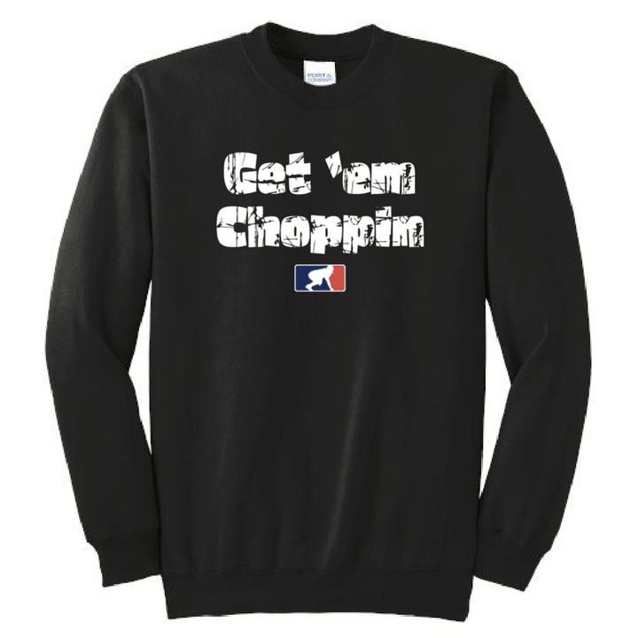 GET EM CHOPPIN - Crewneck