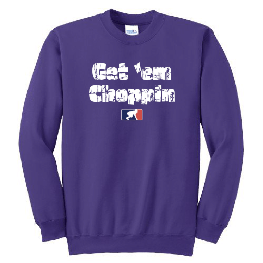 GET EM CHOPPIN - Crewneck