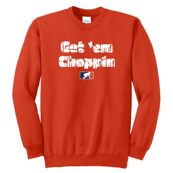 GET EM CHOPPIN - Crewneck