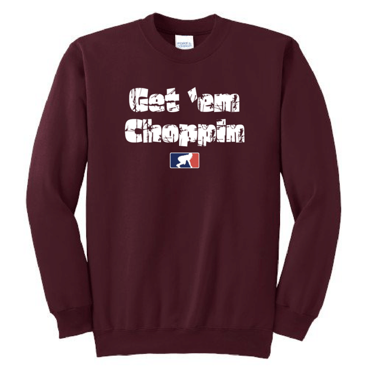 GET EM CHOPPIN - Crewneck