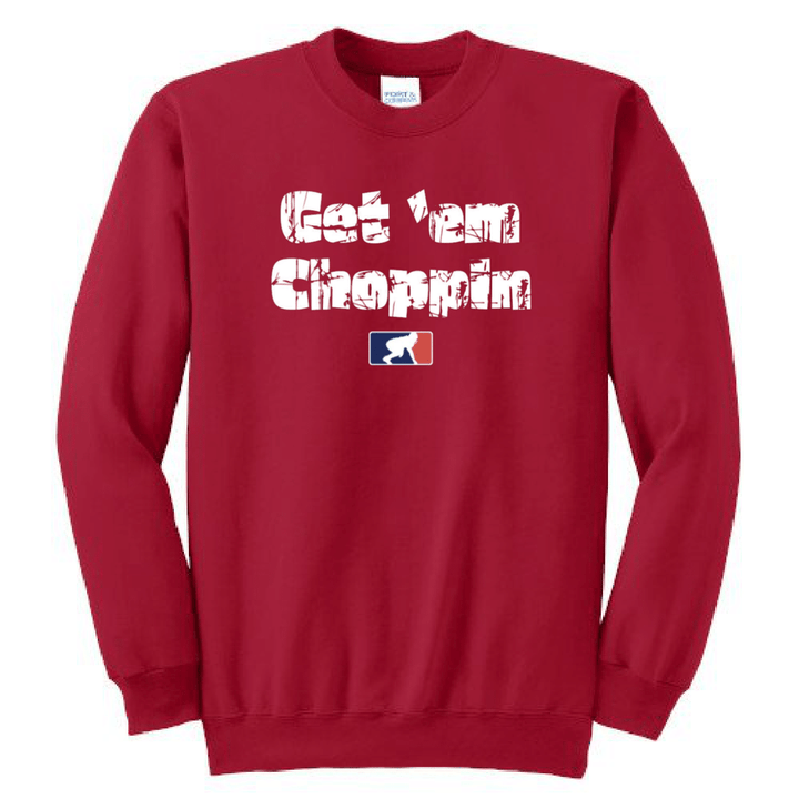 GET EM CHOPPIN - Crewneck