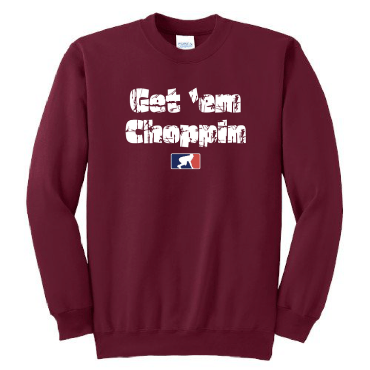 GET EM CHOPPIN - Crewneck