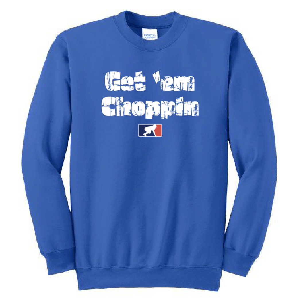 GET EM CHOPPIN - Crewneck