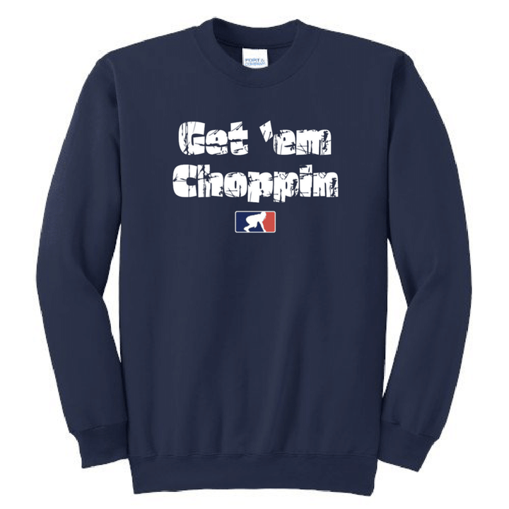 GET EM CHOPPIN - Crewneck