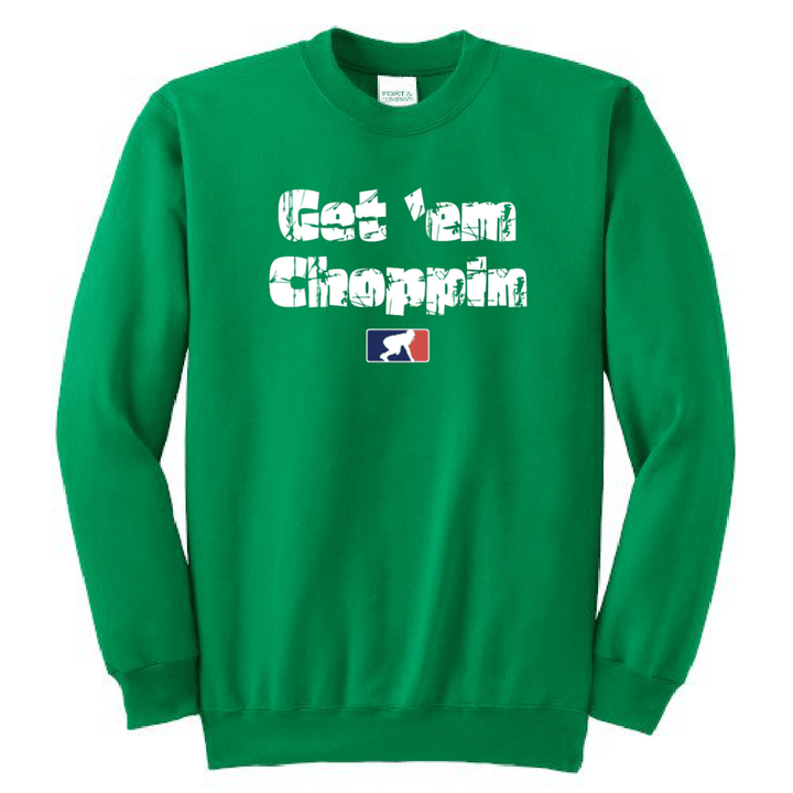 GET EM CHOPPIN - Crewneck