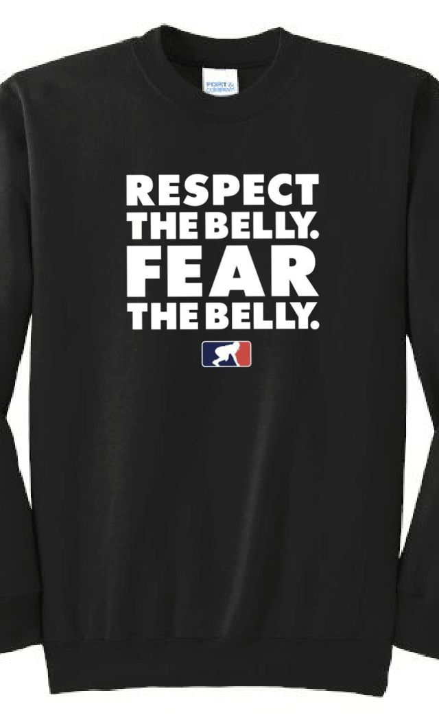 RESPECT THE BELLY. FEAR THE BELLY. - Crewneck