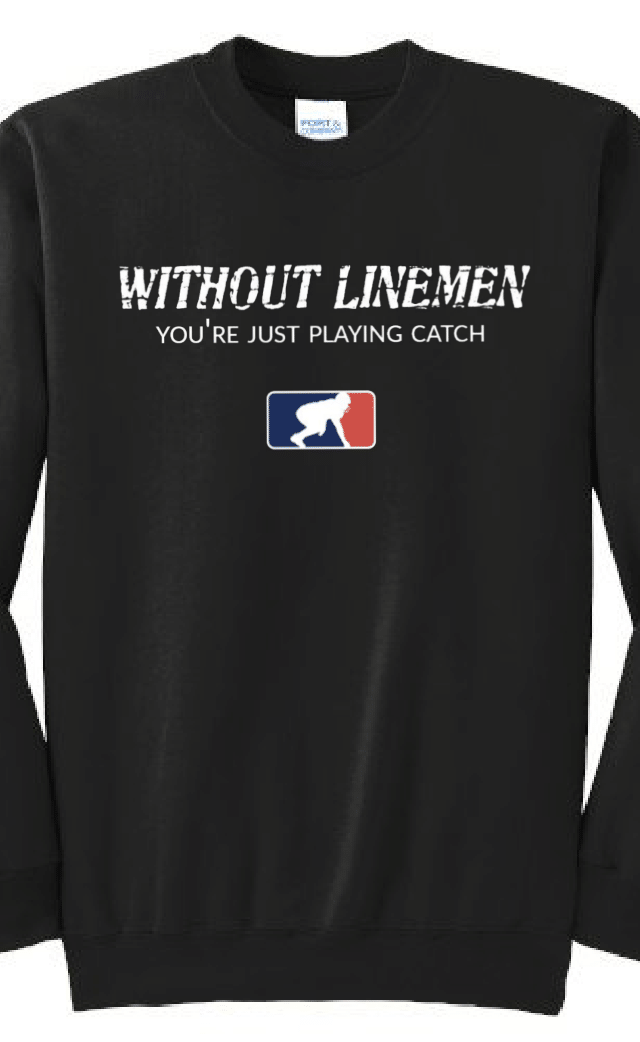 WITHOUT LINEMEN YOU'RE JUST PLAYING CATCH - Crewneck