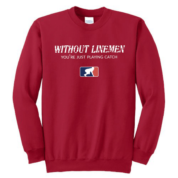 WITHOUT LINEMEN YOU'RE JUST PLAYING CATCH - Crewneck
