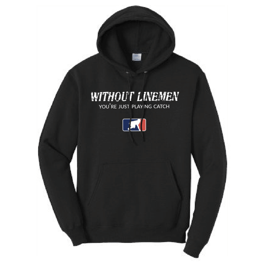 WITHOUT LINEMEN YOU'RE JUST PLAYING CATCH - Hoodie