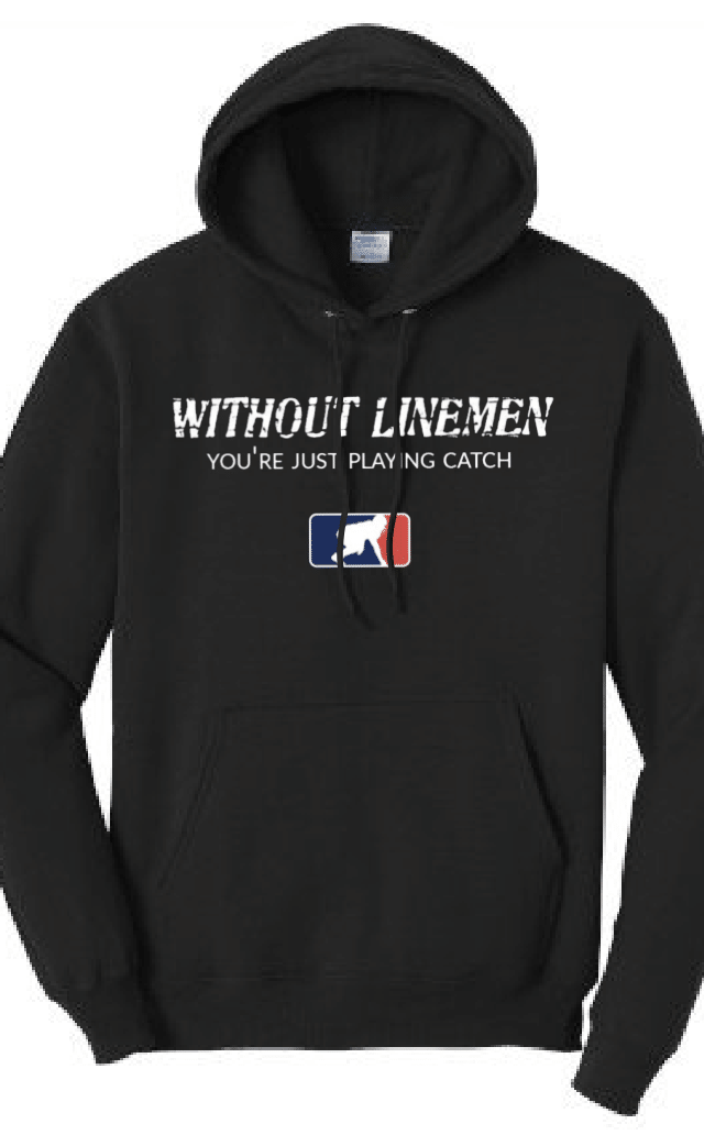 WITHOUT LINEMEN YOU'RE JUST PLAYING CATCH - Hoodie