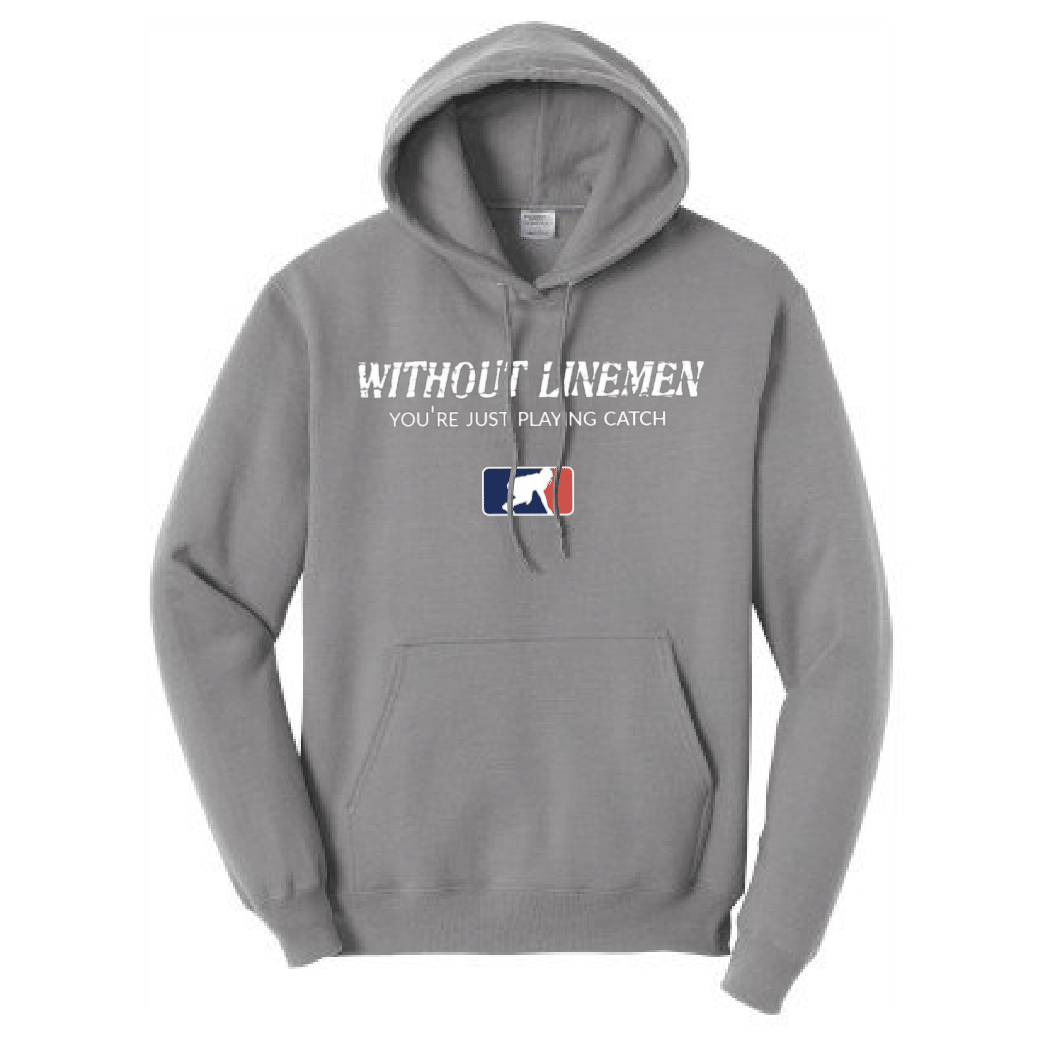 WITHOUT LINEMEN YOU'RE JUST PLAYING CATCH - Hoodie