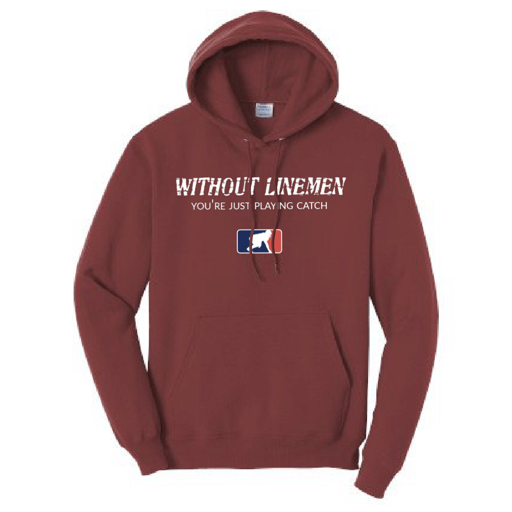 WITHOUT LINEMEN YOU'RE JUST PLAYING CATCH - Hoodie