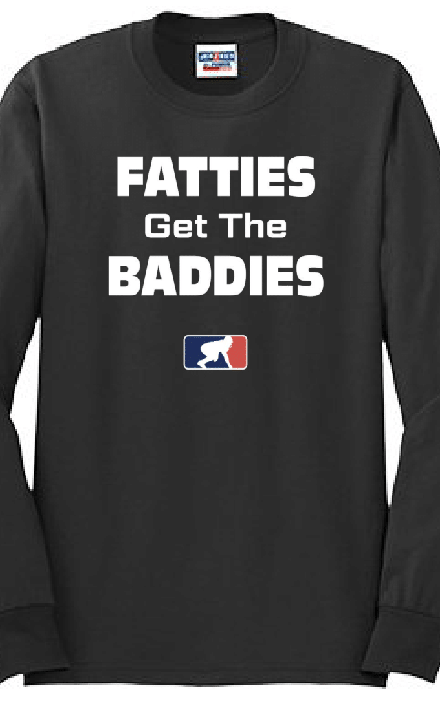 FATTIES GET THE BADDIES - Long Sleeve T-Shirt