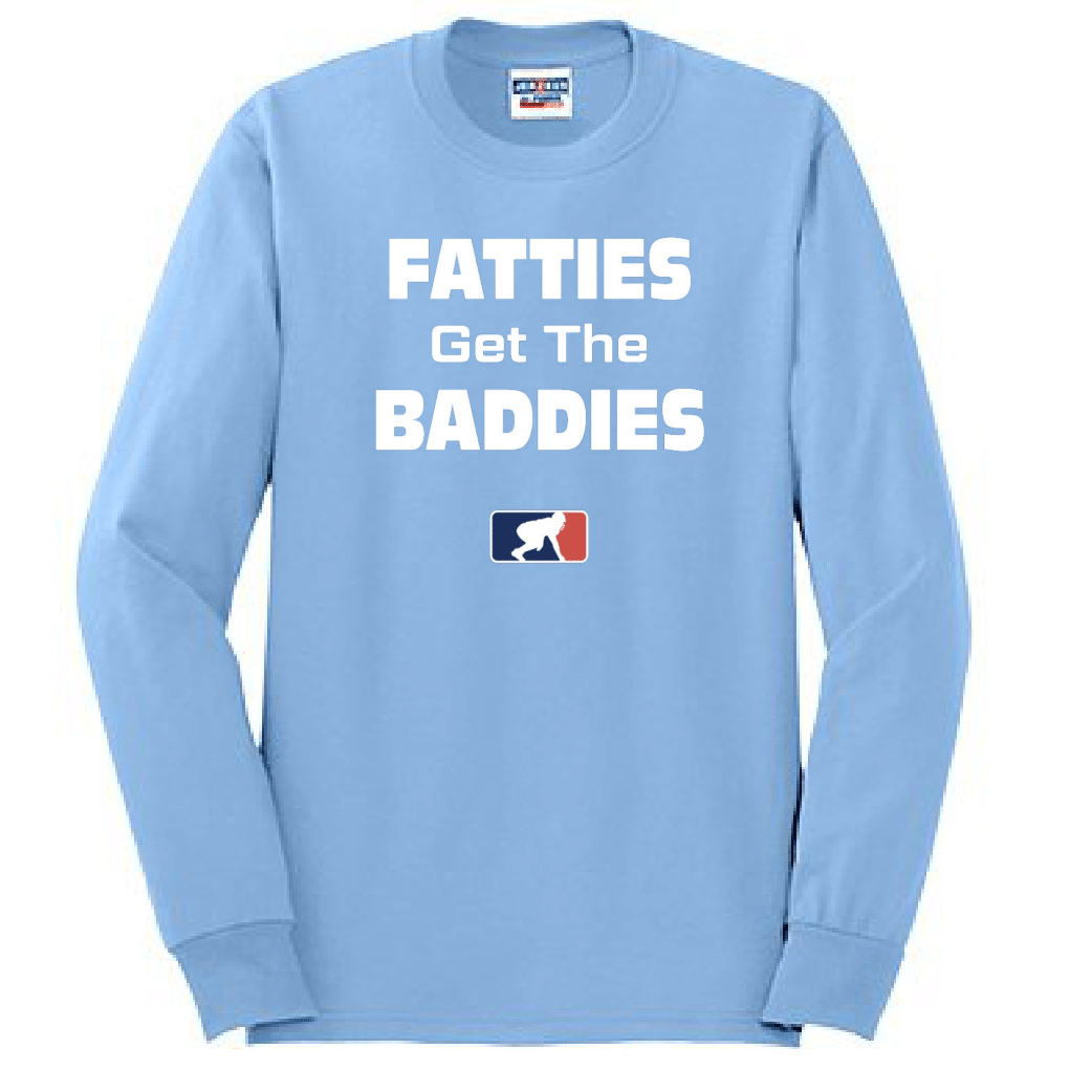 FATTIES GET THE BADDIES - Long Sleeve T-Shirt