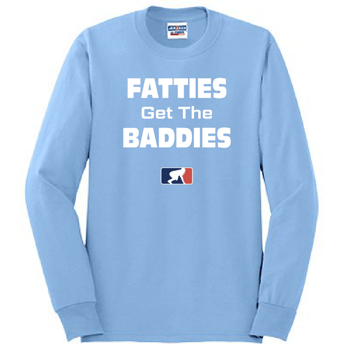 FATTIES GET THE BADDIES - Long Sleeve T-Shirt