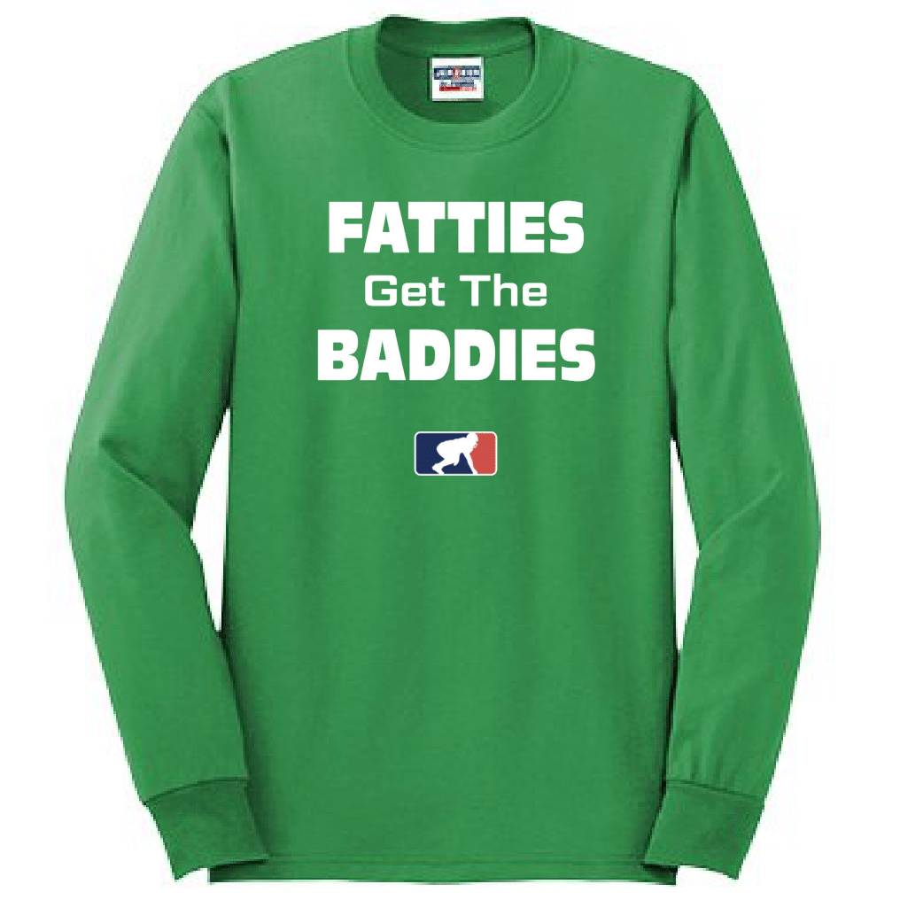 FATTIES GET THE BADDIES - Long Sleeve T-Shirt