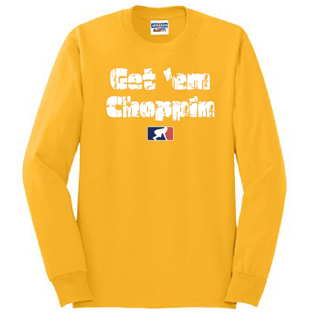 GET EM CHOPPIN - Long Sleeve T-Shirt