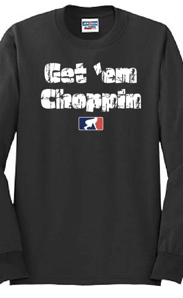 GET EM CHOPPIN - Long Sleeve T-Shirt