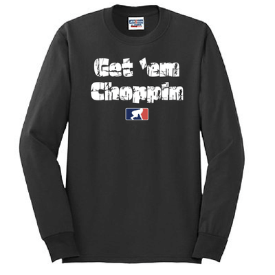 GET EM CHOPPIN - Long Sleeve T-Shirt