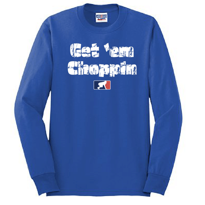 GET EM CHOPPIN - Long Sleeve T-Shirt