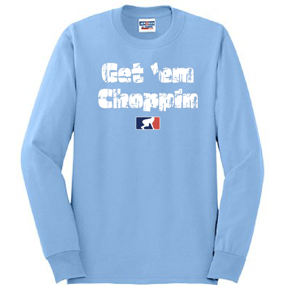 GET EM CHOPPIN - Long Sleeve T-Shirt