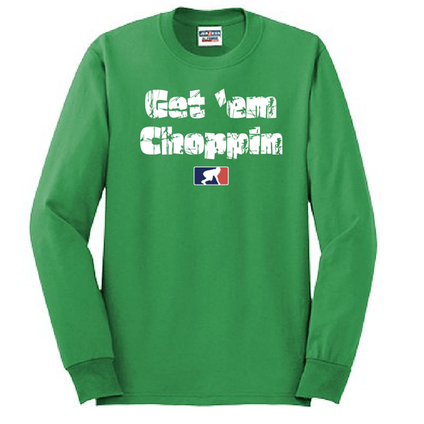 GET EM CHOPPIN - Long Sleeve T-Shirt
