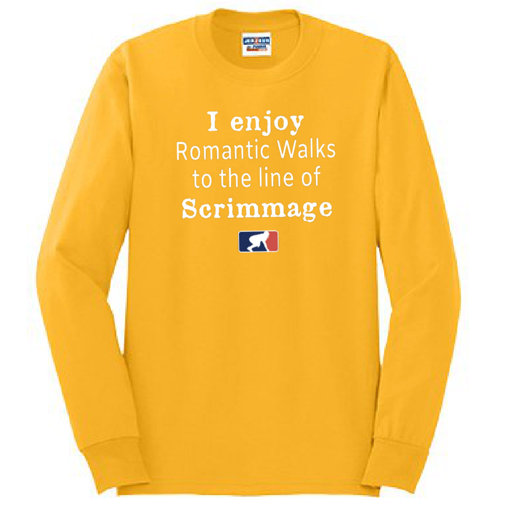 ROMANTIC WALKS TO THE LINE OF SCRIMMAGE - Long Sleeve T-Shirt