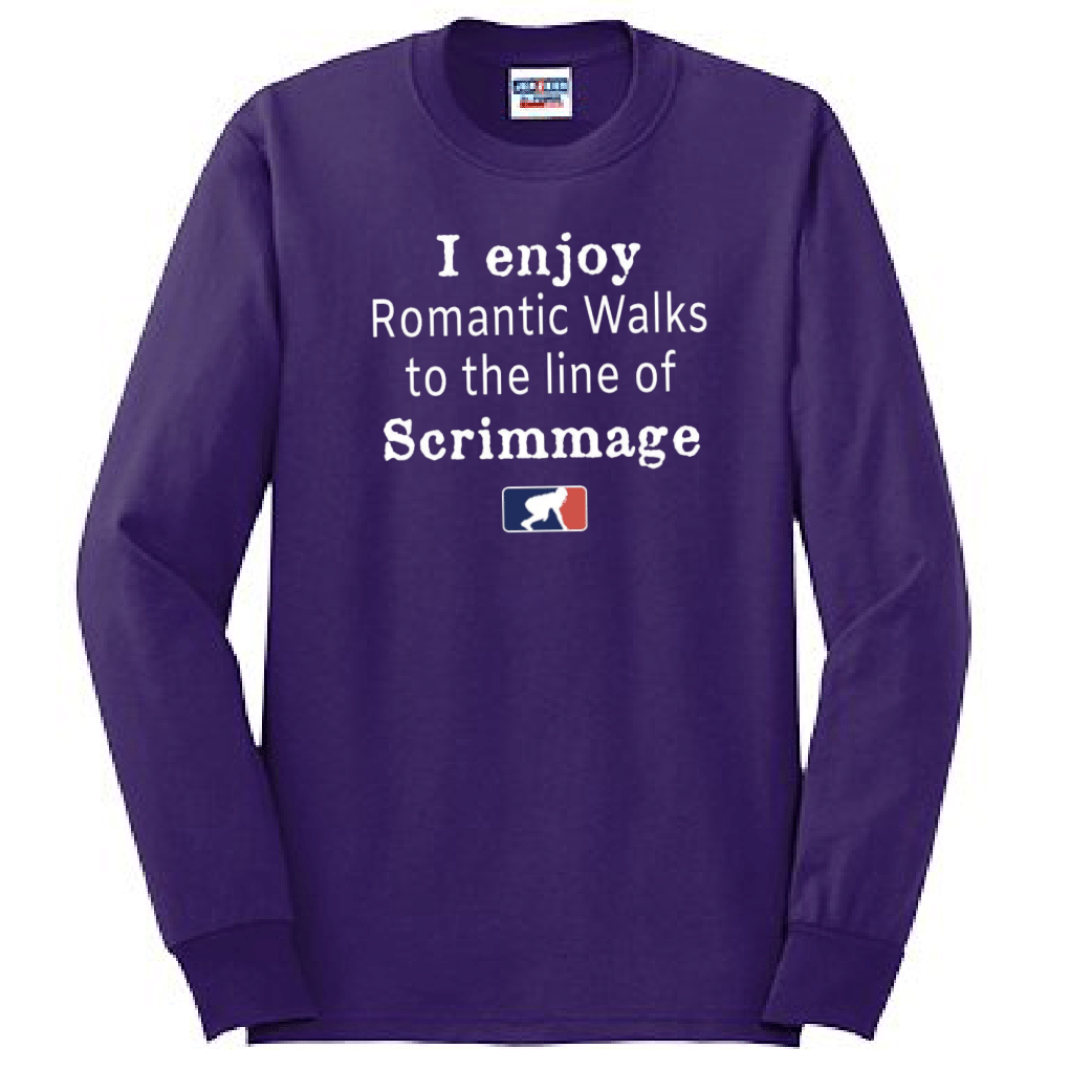 ROMANTIC WALKS TO THE LINE OF SCRIMMAGE - Long Sleeve T-Shirt