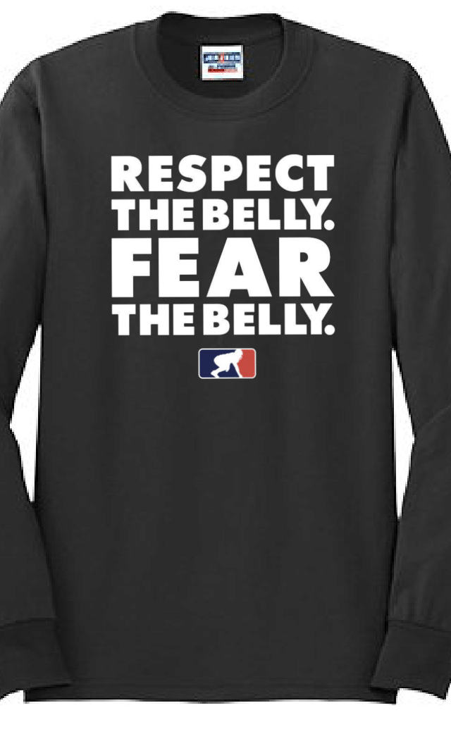 RESPECT THE BELLY. FEAR THE BELLY. - Long Sleeve T-Shirt