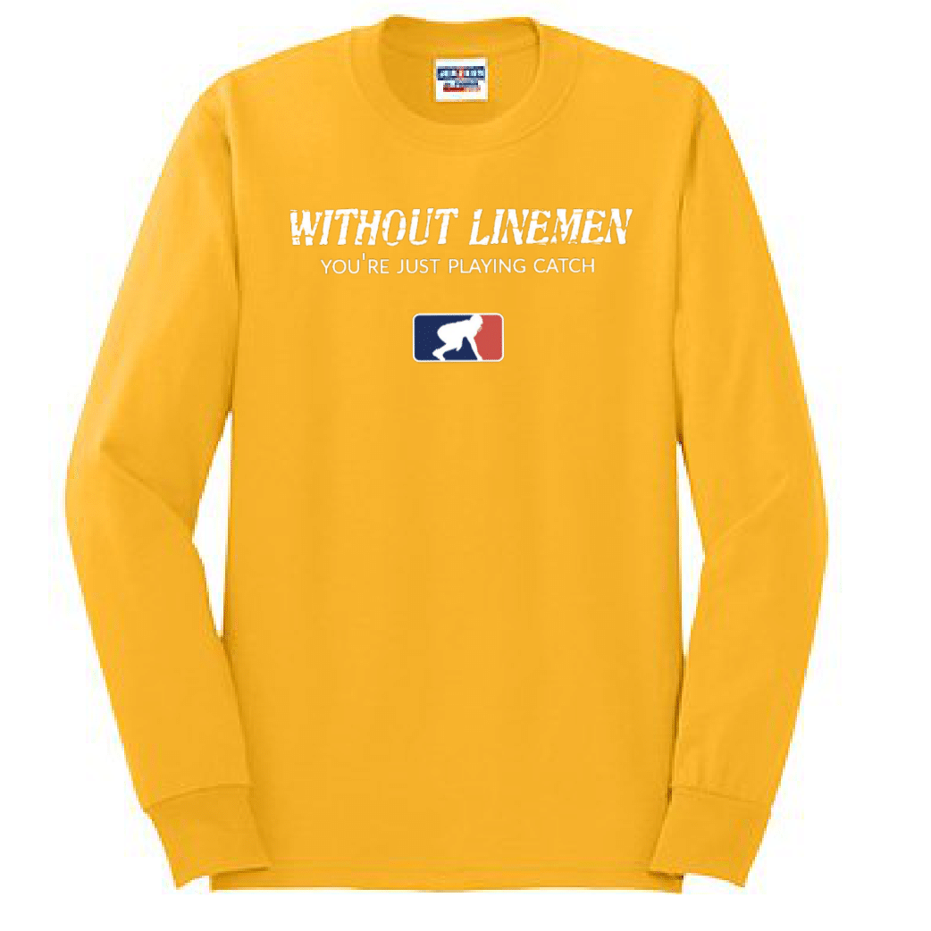 WITHOUT LINEMEN YOU'RE JUST PLAYING CATCH - Long Sleeve T-Shirt