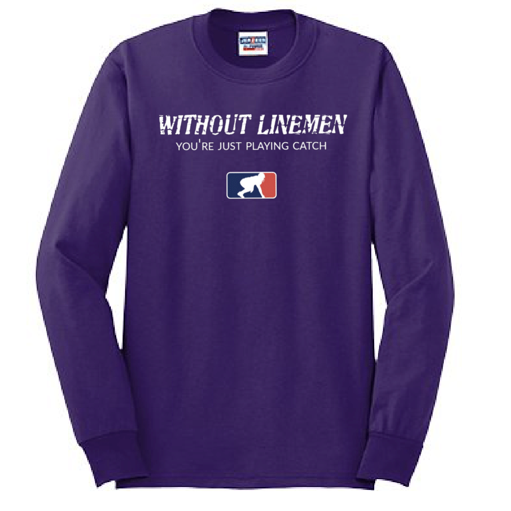 WITHOUT LINEMEN YOU'RE JUST PLAYING CATCH - Long Sleeve T-Shirt