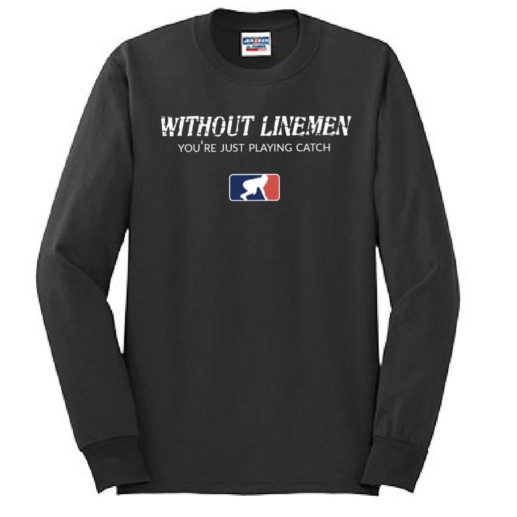 WITHOUT LINEMEN YOU'RE JUST PLAYING CATCH - Long Sleeve T-Shirt