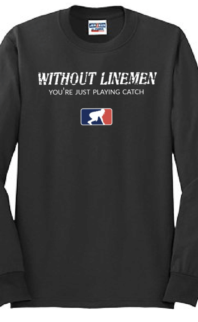 WITHOUT LINEMEN YOU'RE JUST PLAYING CATCH - Long Sleeve T-Shirt