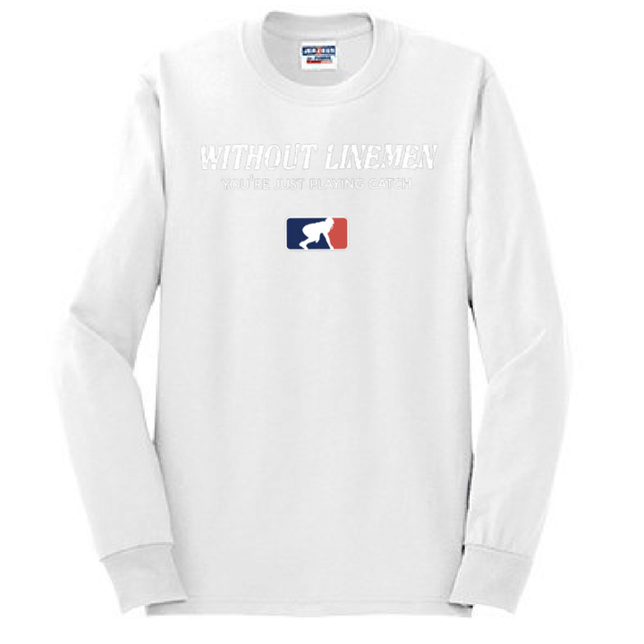 WITHOUT LINEMEN YOU'RE JUST PLAYING CATCH - Long Sleeve T-Shirt