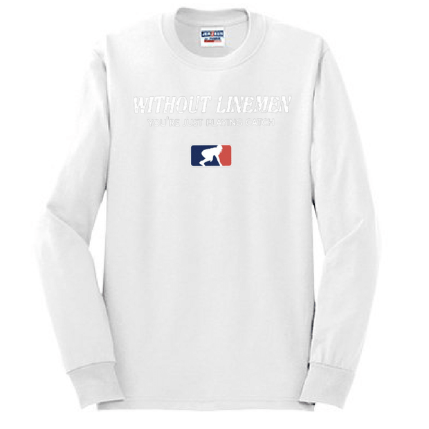 WITHOUT LINEMEN YOU'RE JUST PLAYING CATCH - Long Sleeve T-Shirt