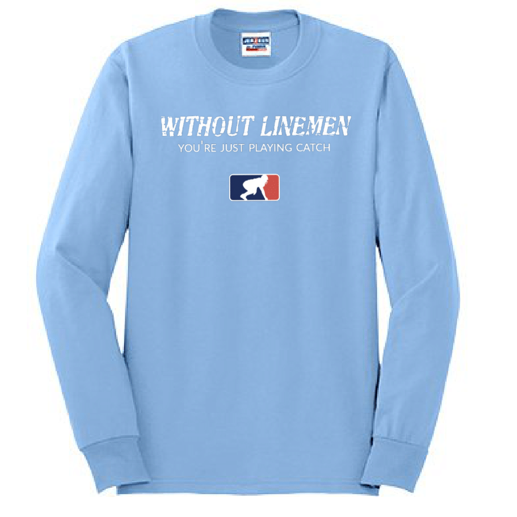 WITHOUT LINEMEN YOU'RE JUST PLAYING CATCH - Long Sleeve T-Shirt