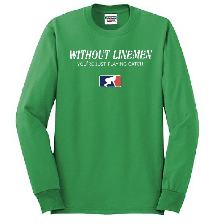WITHOUT LINEMEN YOU'RE JUST PLAYING CATCH - Long Sleeve T-Shirt
