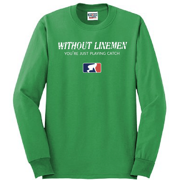 WITHOUT LINEMEN YOU'RE JUST PLAYING CATCH - Long Sleeve T-Shirt