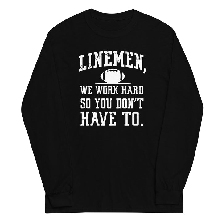 WE WORK HARD SO YOU DON'T HAVE TO - Long Sleeve T-Shirt