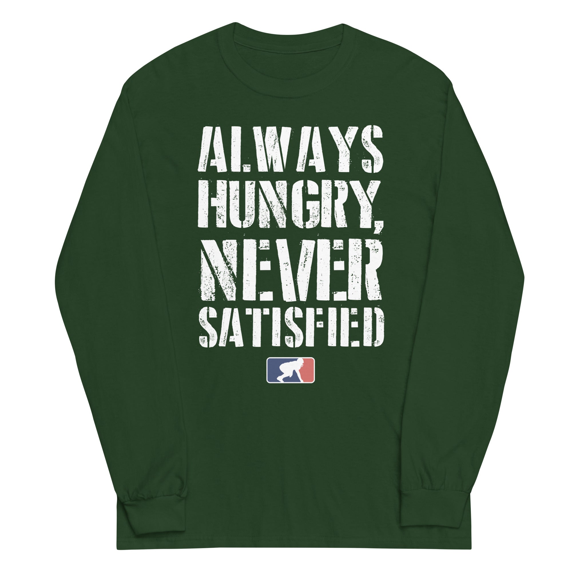 Always Hungry Never Satisfied - Long Sleeve T-Shirt