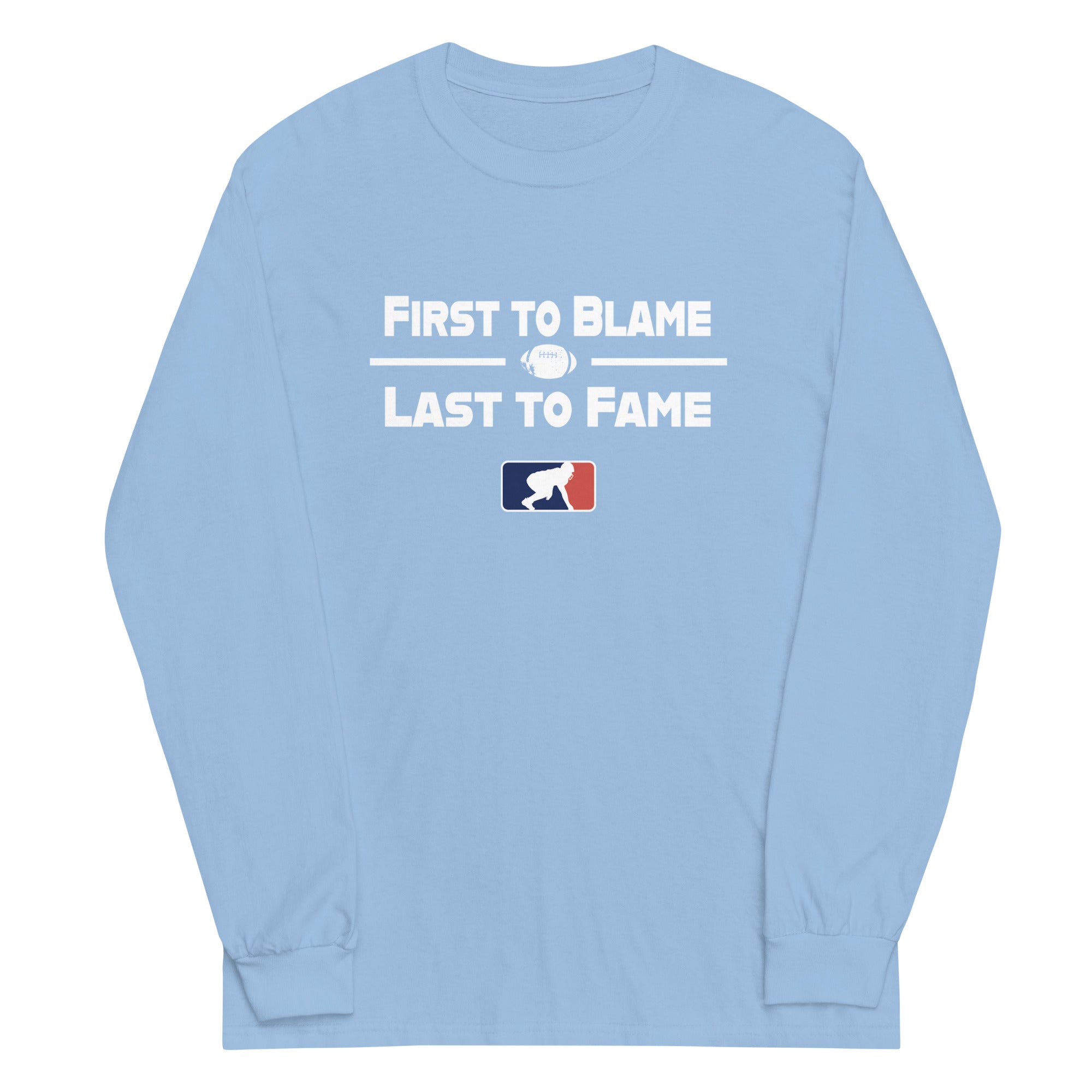 FIRST TO BLAME LAST TO FAME - Long Sleeve T-Shirt