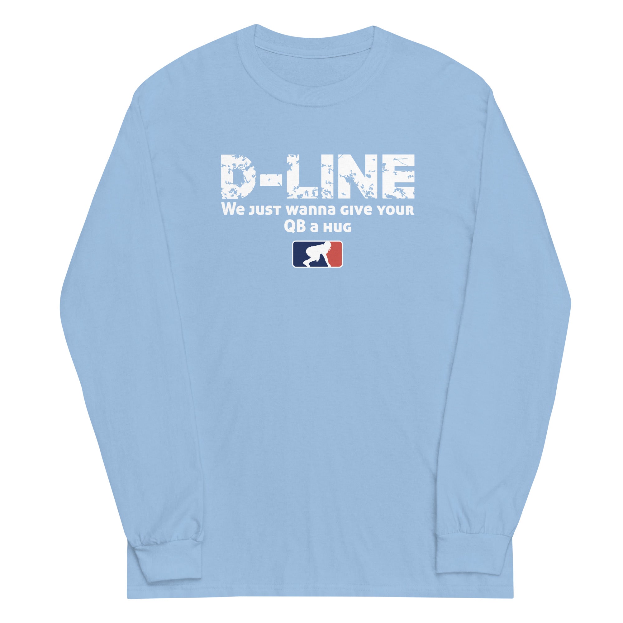 D-LINE WE JUST WANNA GIVE YOUR QB A HUG - Long Sleeve T-Shirt