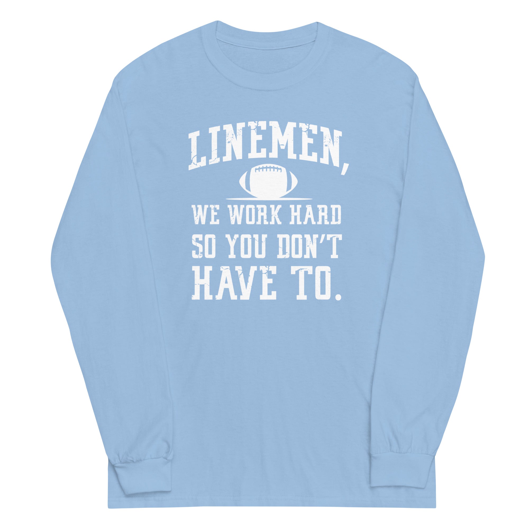 WE WORK HARD SO YOU DON'T HAVE TO - Long Sleeve T-Shirt
