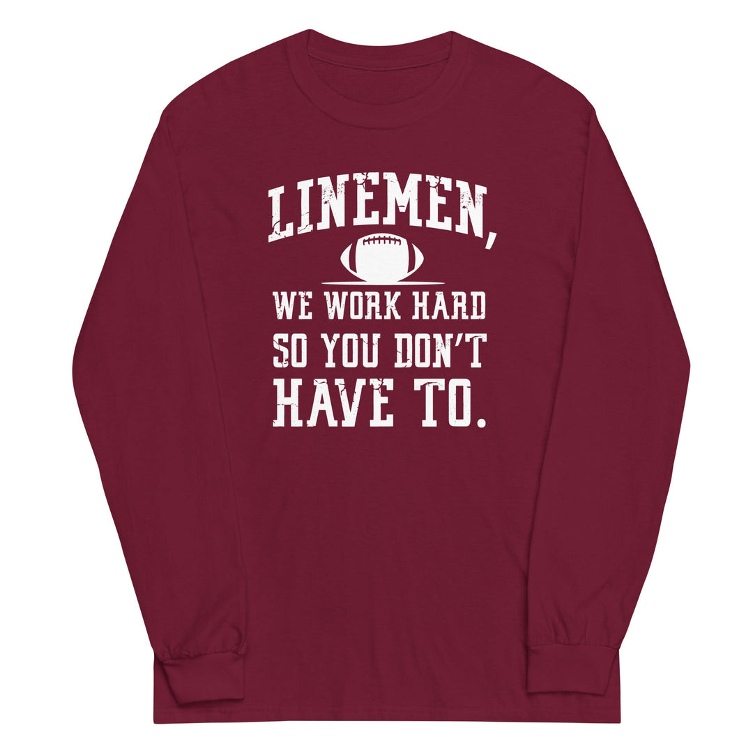 WE WORK HARD SO YOU DON'T HAVE TO - Long Sleeve T-Shirt